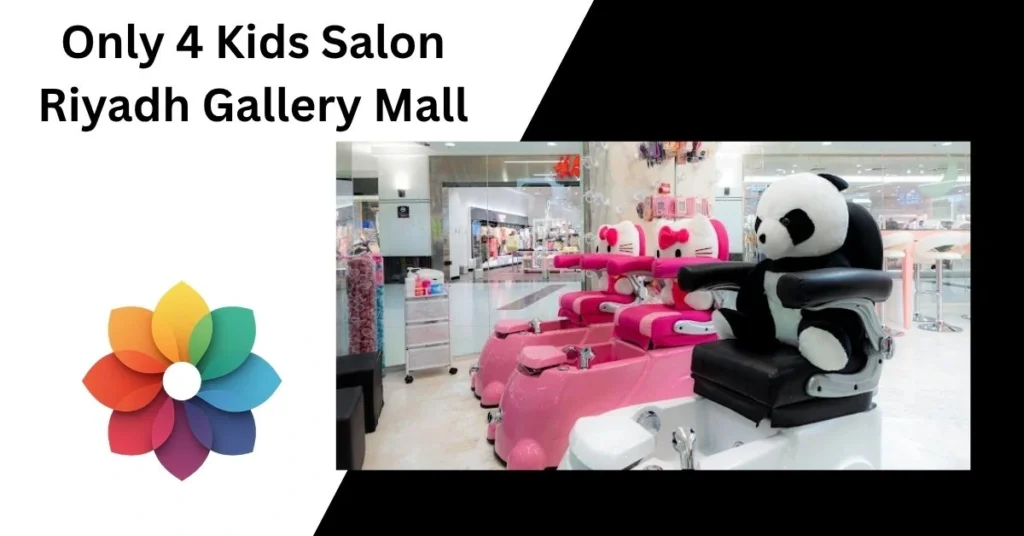 Only 4 Kids Salon Riyadh Gallery Mall