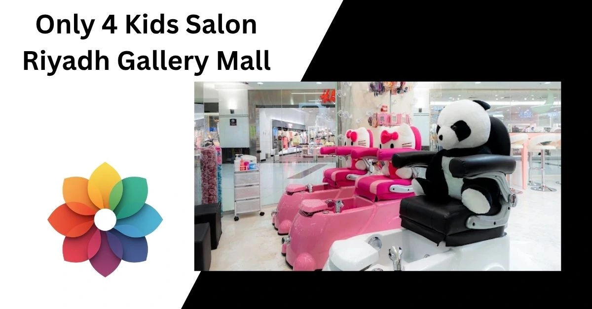 Only 4 Kids Salon Riyadh Gallery Mall