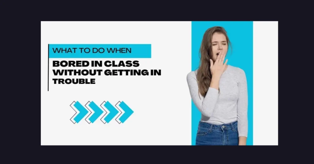 What to Do When Bored in Class